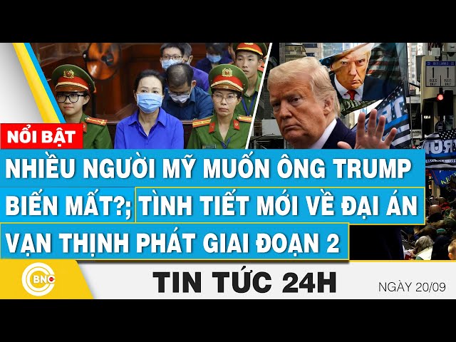 ⁣Tin 24h 20/9 | Nhiều người Mỹ muốn ông Trump biến mất?; Tình tiết mới về đại án Vạn Thịnh Phát