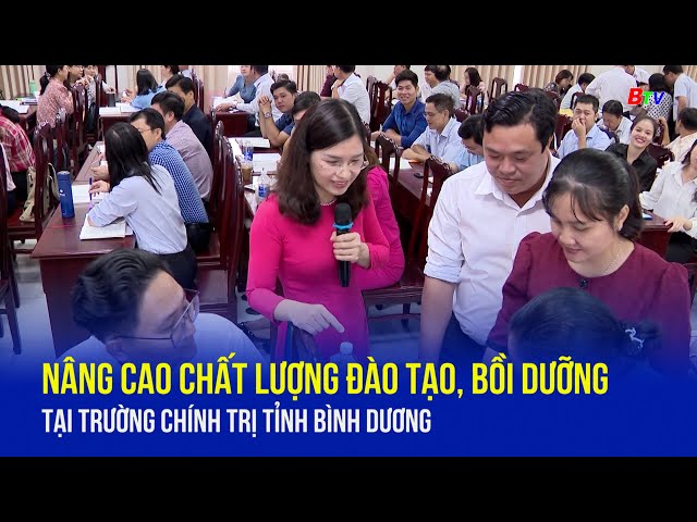 Nâng cao chất lượng đào tạo, bồi dưỡng tại trường chính trị tỉnh Bình Dương