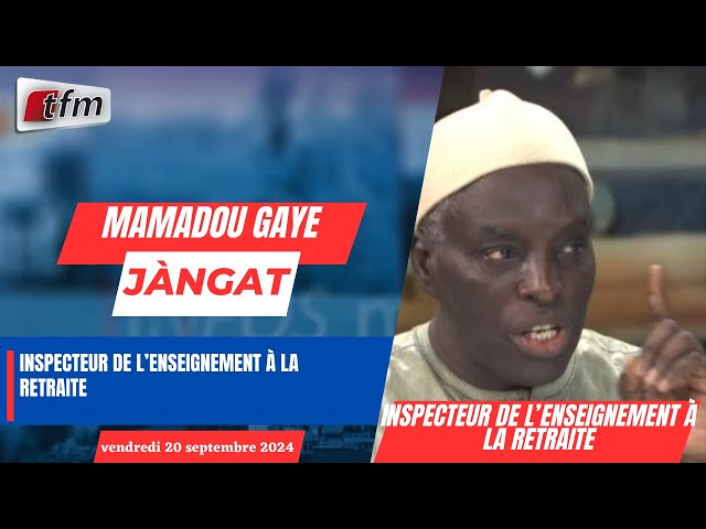 ⁣JANGÀT AK Mamadou GAYE, Inspecteur de l’enseignement à la retraite - 20 septembre 2024