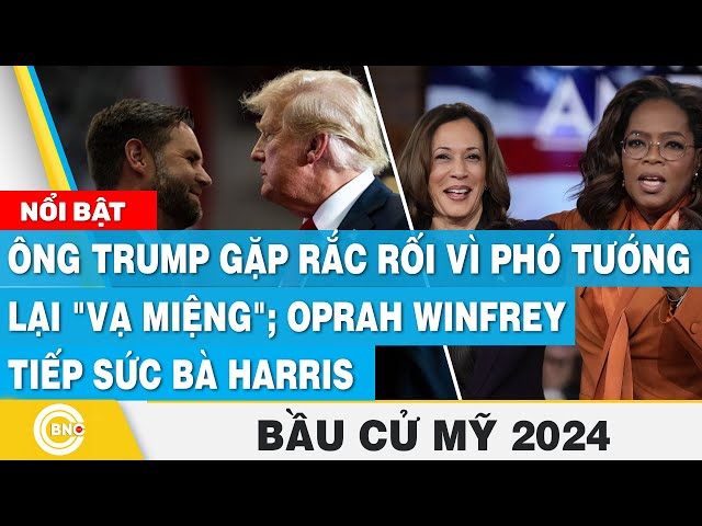 ⁣Ông Trump gặp rắc rối vì Phó Tướng lại "vạ miệng"; Oprah Winfrey tiếp sức bà Harris | Bầu 