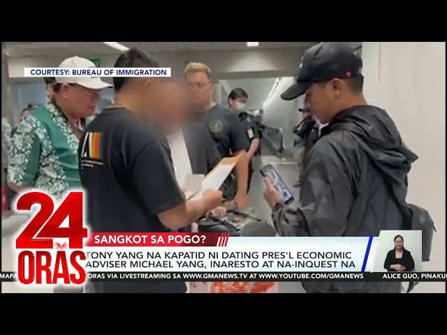 Tony Yang na kapatid ni dating Pres'l Economic Adviser Michael Yang, inaresto at... | 24 Oras