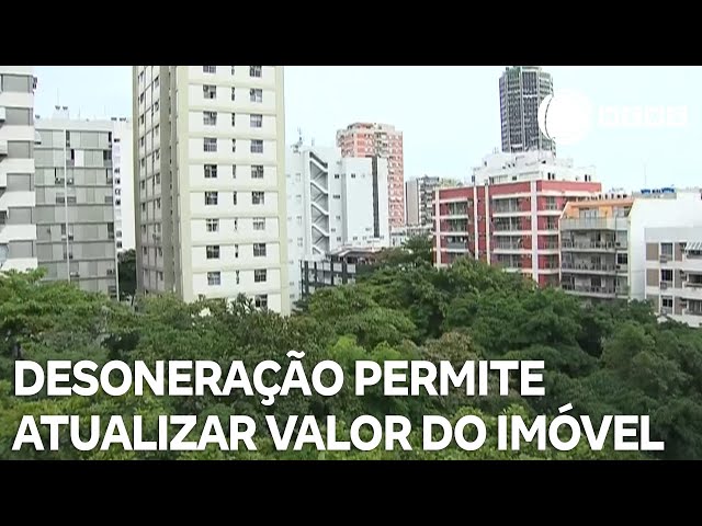 ⁣Desoneração permite atualizar valor do imóvel e vender com imposto menor