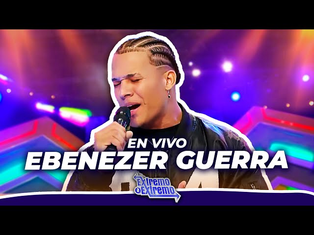 Ebenezer Guerra, Presentación en Vivo | Extremo a Extremo