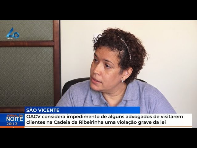 ⁣OACV considera impedimento de alguns advogados de visitarem clientes na Cadeia da Ribeirinha