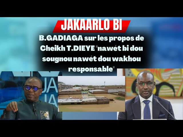 B.GADIAGA sur les propos de Cheikh T.DIEYE "nawét bi dou sougnou nawét dou wakhou responsable&q