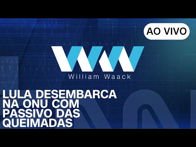 AO VIVO: WW -  LULA DESEMBARCA NA ONU COM PASSIVO DAS QUEIMADAS - 20/09/2024