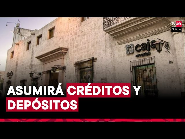 ⁣Caja Arequipa absorberá créditos y depósitos de financiera Credinka