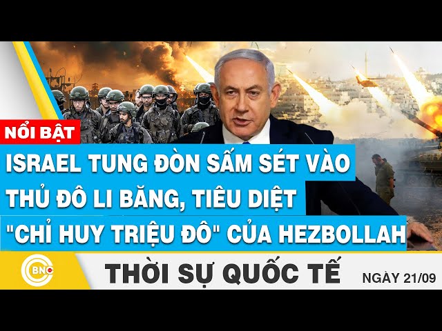 ⁣Thời sự Quốc tế 21/9, Israel tung đòn sấm sét vào Li Băng, tiêu diệt "chỉ huy triệu đô" He