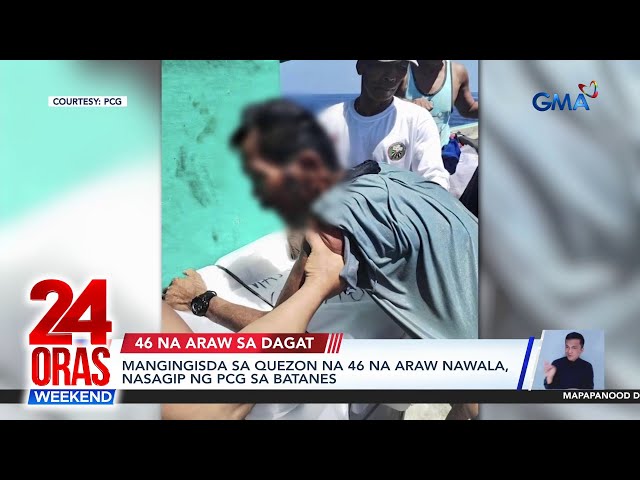 ⁣Mangingisda sa Quezon na 46 na araw nawala, nasagip ng PCG sa Batanes | 24 Oras Weekend