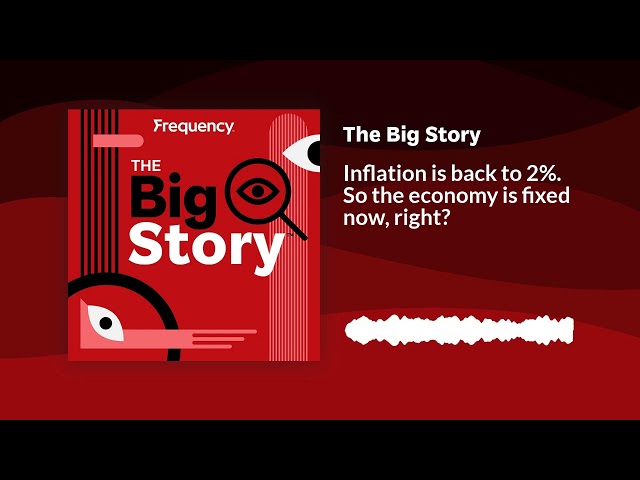 ⁣Inflation is back to 2%. So the economy is fixed now, right? | The Big Story