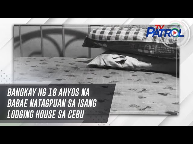 ⁣Bangkay ng 18 anyos na babae natagpuan sa isang lodging house sa Cebu | TV Patrol