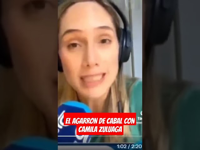 EL AGARRON DE CABAL CON CAMILA ZULUAGA