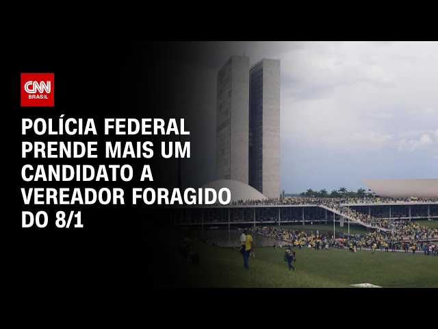 Polícia Federal prende mais um candidato a vereador foragido do 8/1 | AGORA CNN