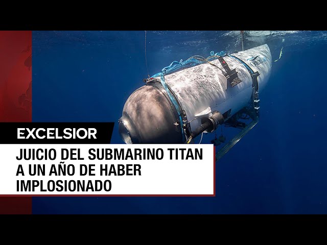 ⁣Buscan en juicio a culpables de la implosión del sumergible Titan