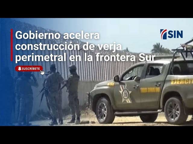 Gobierno acelera construcción de verja perimetral en la frontera Sur