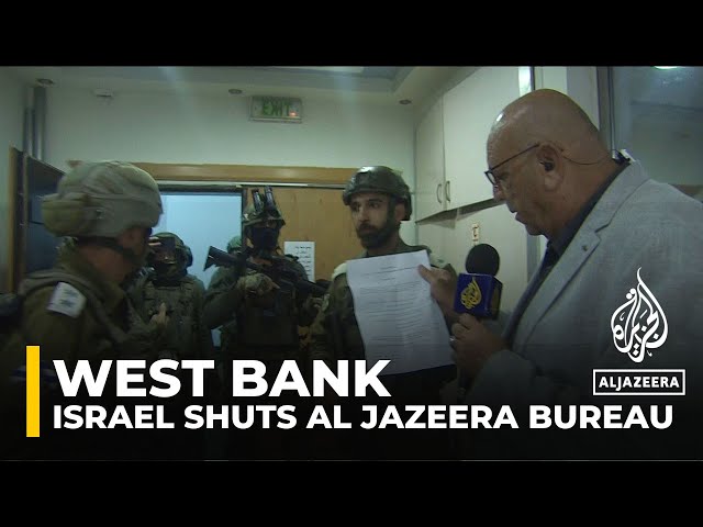 Israeli army raids and shuts down Al Jazeera’s West Bank bureau