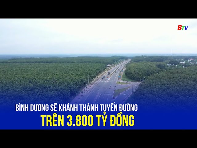 ⁣Bình Dương sẽ khánh thành tuyến đường trên 3.800 tỷ đồng