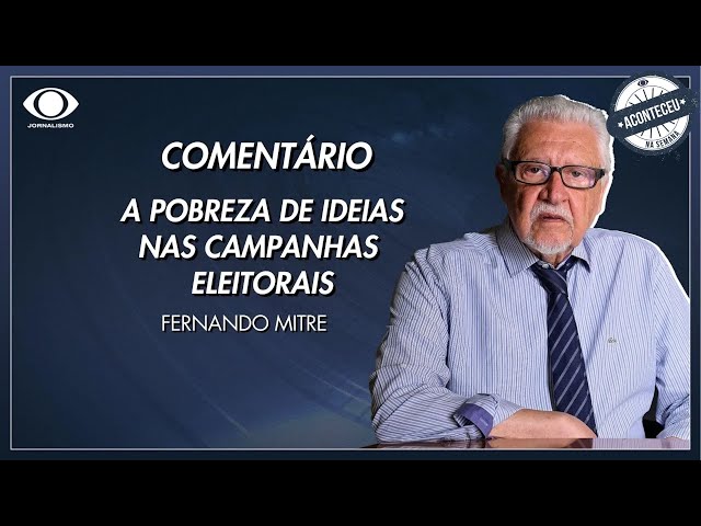 Aconteceu na Semana | Mitre: a pobreza de ideias nas campanhas eleitorais | Jornal da Noite