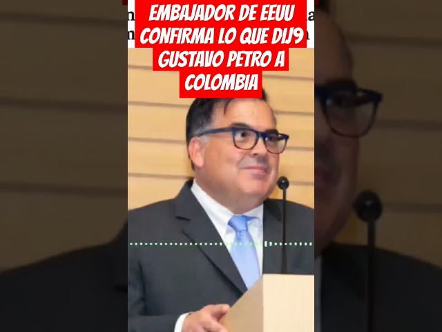 ⁣EMBAJADOR DE EEUU CONFIRMA LO QUE DIJO GUSTAVO PETRO A COLOMBIA