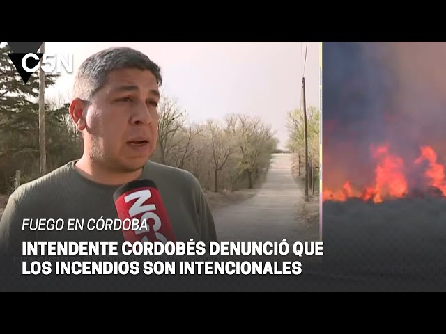 INTENDENTE de una localidad CORDOBESA denunció que los INCENDIOS son INTENCIONADOS