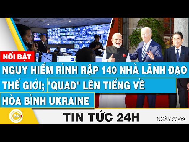 ⁣Tin 24h 23/9 | Nguy hiểm rình rập 140 nhà lãnh đạo thế giới; "QUAD" lên tiếng về hòa bình 