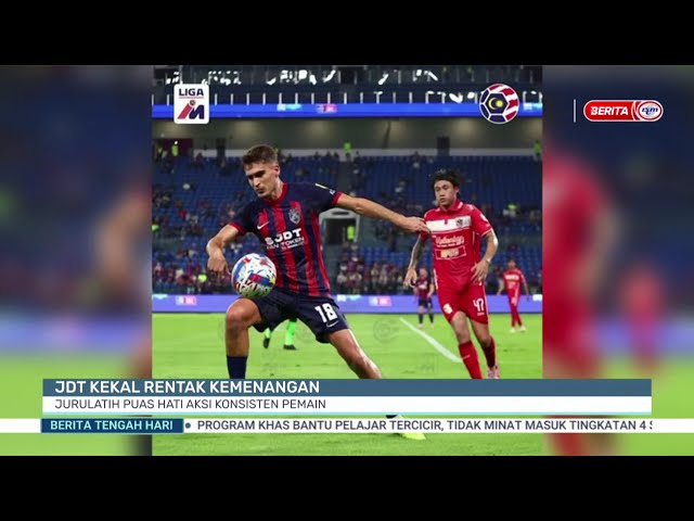 ⁣23 SEPT 2024 – BERITA TGH HARI – JDT KEKAL RENTAK KEMENANGAN