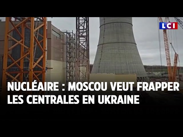 Nucléaire : Moscou veut frapper les centrales en Ukraine