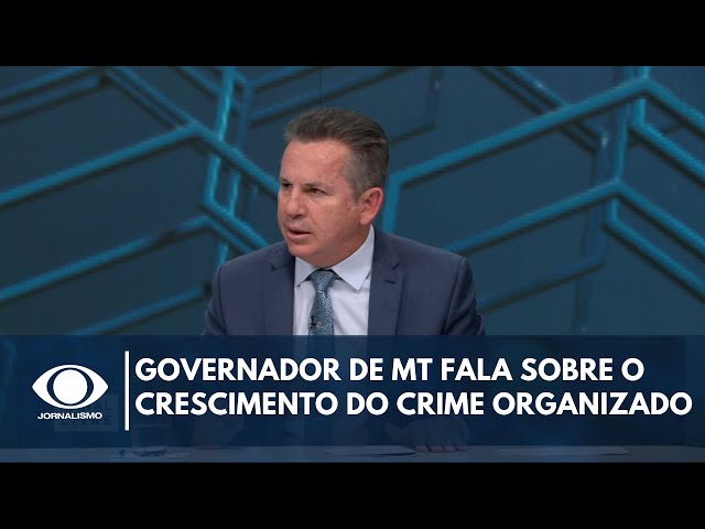 ⁣Governador de MT fala sobre o crescimento do Crime organizado no Brasil | Canal Livre