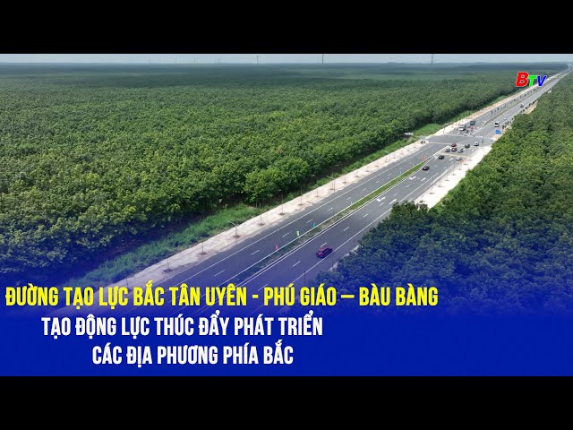 Đường tạo lực Bắc Tân Uyên - Phú Giáo - Bàu Bàng thúc đẩy phát triển các địa phương phía Bắc