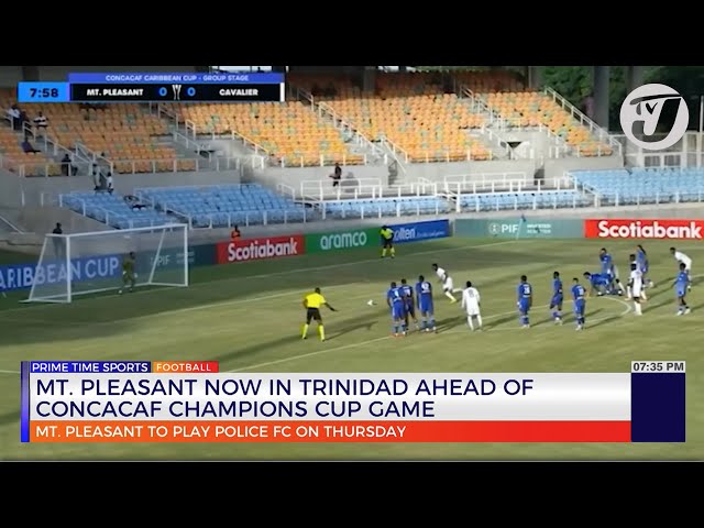 Mt. Pleasant Now in Trinidad Ahead of CONCACAF Champions Cup Game