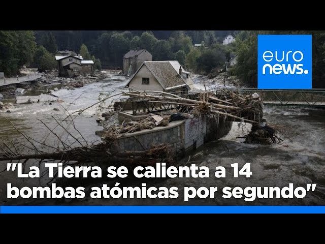 "La Tierra se calienta a 14 bombas atómicas por segundo" provocando inundaciones más frecu