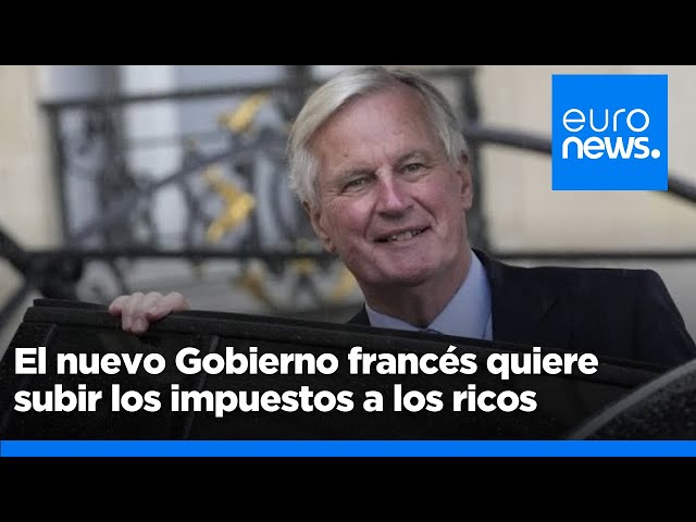 ⁣El nuevo Gobierno francés quiere subir los impuestos a los ricos