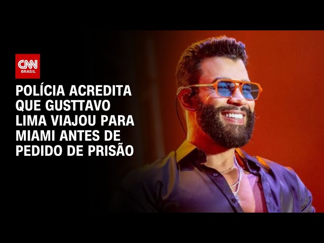 ⁣Polícia diz que Gusttavo Lima viajou para Miami antes de pedido de prisão | CNN PRIME TIME