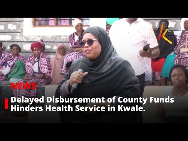 Delayed Disbursement of County Funds Hinders Health Service Delivery in Kwale.