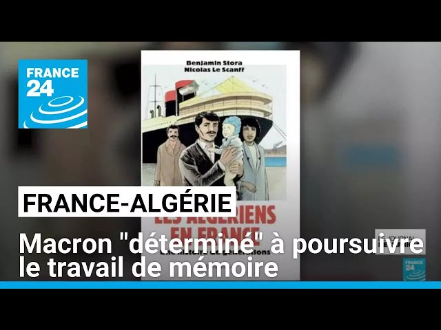 Emmanuel Macron "déterminé" à poursuivre le travail de mémoire avec l'Algérie • FRANC