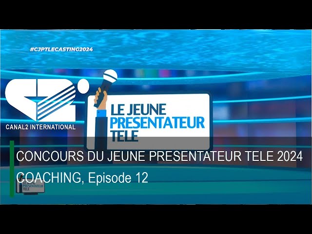 CONCOURS DU JEUNE PRESENTATEUR TELE 2024 - COACHING, Episode 12