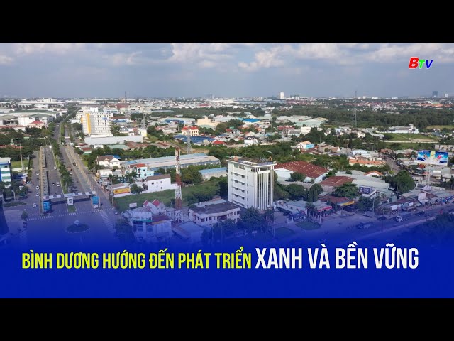 Bình Dương hướng đến phát triển xanh và bền vững