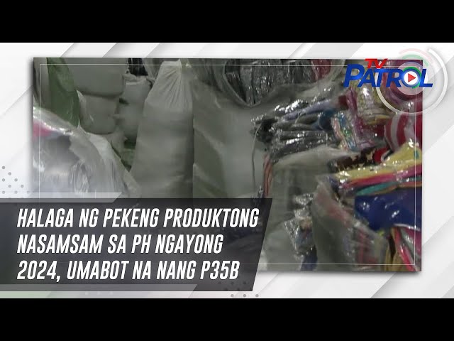 Halaga ng pekeng produktong nasamsam sa PH ngayong 2024, umabot na nang P35B | TV Patrol