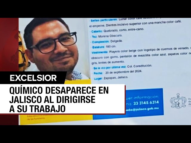 ⁣Buscan en Jalisco a químico desaparecido mientras se dirigía a su trabajo