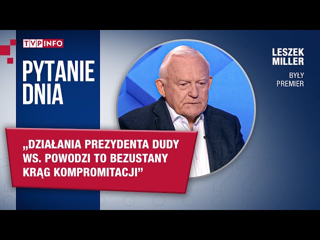 Leszek Miller: działania prezydenta Dudy ws. powodzi to bezustany krąg kompromitacji | PYTANIE DNIA