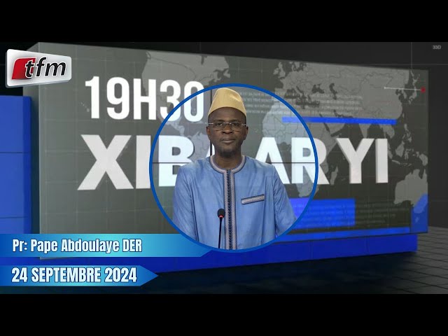 ⁣Xibaar Yi 19h30 du 24 Septembre 2024 présenté par Pape Abdoulaye DER