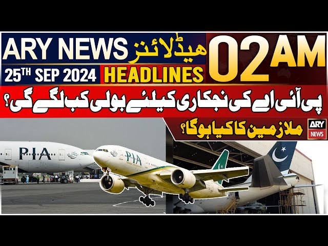 ⁣ARY News 2 AM Headlines | 25th September 2024 | PIA Ki Njkari Ke Liye Boli Kab Lagey Gi ?