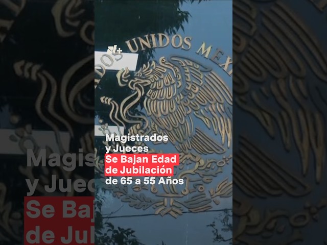 Magistrados y jueces se bajan edad de jubilación de 65 a 55 años - N+ #Shorts