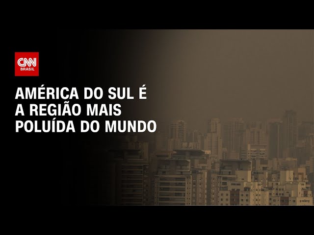 América do Sul é a região mais poluída do mundo | CNN PRIME TIME