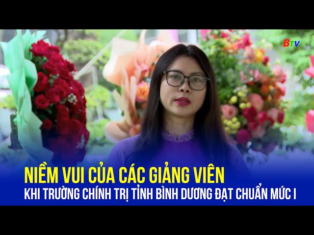 ⁣Niềm vui của các giảng viên khi Trường Chính trị tỉnh Bình Dương đạt chuẩn mức I