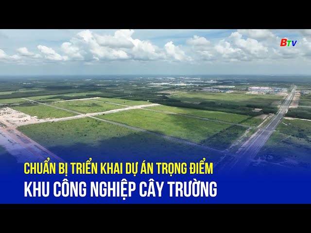 ⁣Chuẩn bị triển khai dự án trọng điểm khu công nghiệp Cây Trường