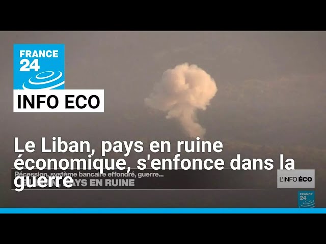 Le Liban, pays en ruine économique, s'enfonce dans la guerre • FRANCE 24