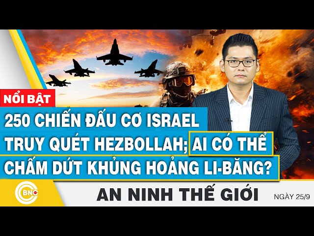 ⁣An ninh thế giới 25/9 | 250 chiến cơ Israel truy quét Hezbollah; Ai sẽ chấm dứt khủng hoảng Li-băng?