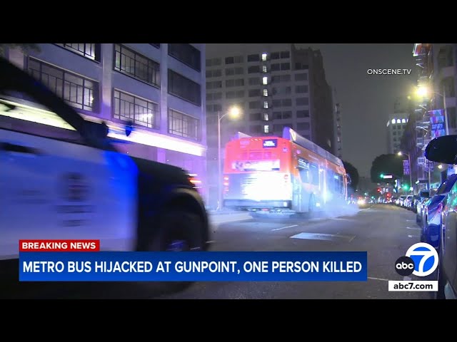 Man dead after Metro bus hijacked at gunpoint in LA