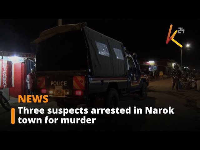 Three suspects arrested in Narok town for murder